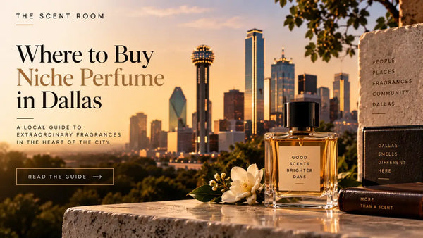 Where to Buy Niche Perfume in Dallas: A Guide to Discovering Rare & Hard-to-Find Fragrances